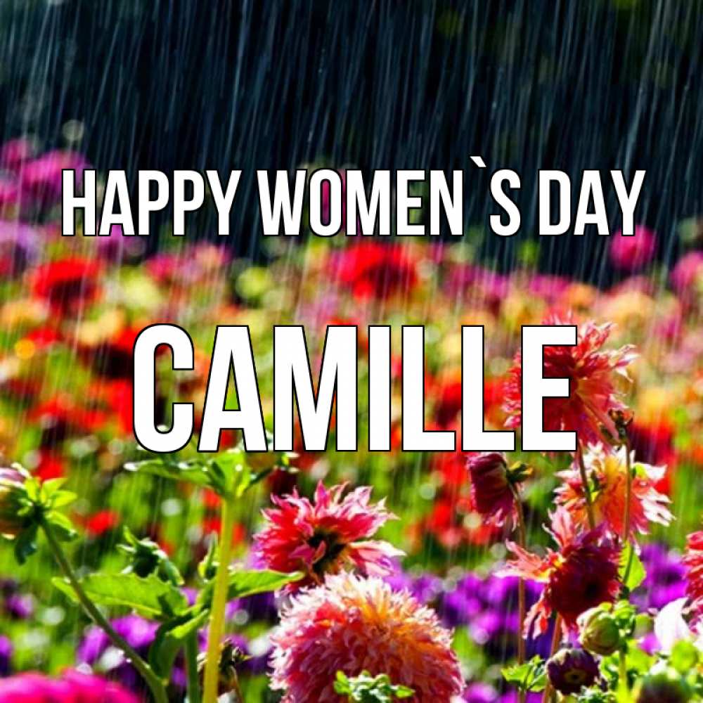 Greetings card с именем, Camille happy women`s day цветы под дождиком к международному женскому дню Greetings with text for free download 